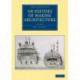 An History of Marine Architecture: Including an Enlarged and Progressive View of the Nautical Regulations and Naval History, Both Civil and Military, of All Nations, Especially of Great Britain