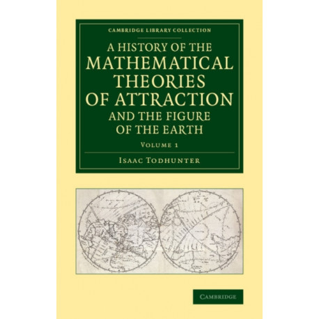 A History of the Mathematical Theories of Attraction and the Figure of the Earth: From the Time of Newton to that of Laplace