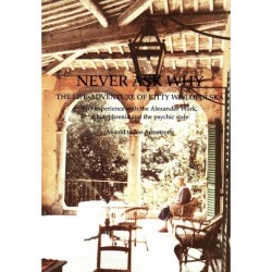 Never ask why: the life-adventure of Kitty Wielopolska (1900-1988) - her experience with the Alexander Work, schizophrenia and the psychic state