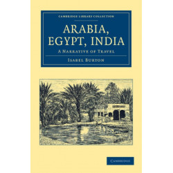Arabia, Egypt, India: A Narrative of Travel