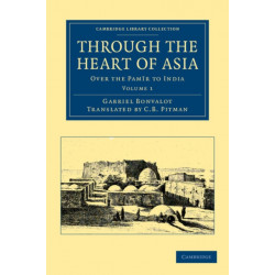 Through the Heart of Asia: Volume 1: Over the Pamir to India