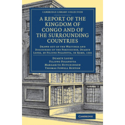 A Report of the Kingdom of Congo and of the Surrounding Countries: Drawn Out of the Writings and Discourses of the Portuguese, Duarte Lopez, by Filippo Pigafetta, in Rome, 1591