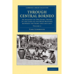 Through Central Borneo: An Account of Two Years' Travel in the Land of the Head-Hunters between the Years 1913 and 1917