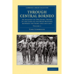 Through Central Borneo: An Account of Two Years' Travel in the Land of the Head-Hunters between the Years 1913 and 1917