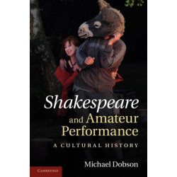 Shakespeare and Amateur Performance: A Cultural History
