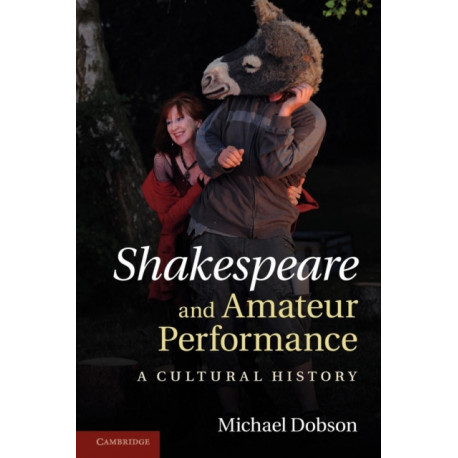 Shakespeare and Amateur Performance: A Cultural History