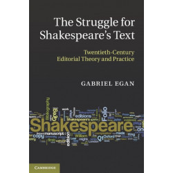 The Struggle for Shakespeare's Text: Twentieth-Century Editorial Theory and Practice