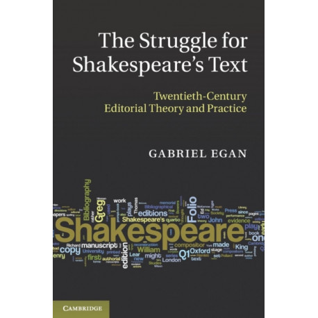 The Struggle for Shakespeare's Text: Twentieth-Century Editorial Theory and Practice