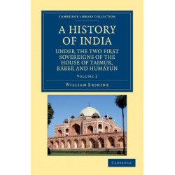 A History of India under the Two First Sovereigns of the House of Taimur, Baber and Humayun