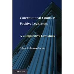 Constitutional Courts as Positive Legislators: A Comparative Law Study