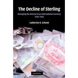 The Decline of Sterling: Managing the Retreat of an International Currency, 1945–1992
