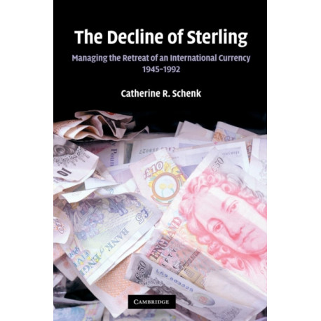 The Decline of Sterling: Managing the Retreat of an International Currency, 1945–1992