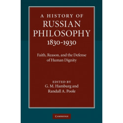 A History of Russian Philosophy 1830–1930: Faith, Reason, and the Defense of Human Dignity