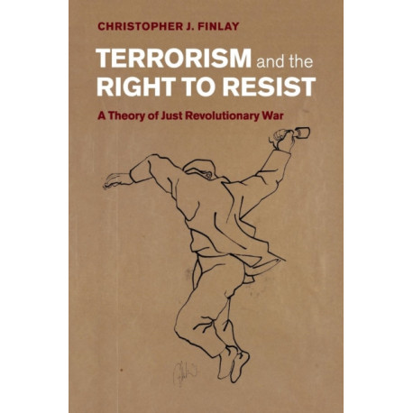 Terrorism and the Right to Resist: A Theory of Just Revolutionary War