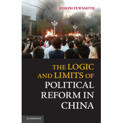 The Logic and Limits of Political Reform in China