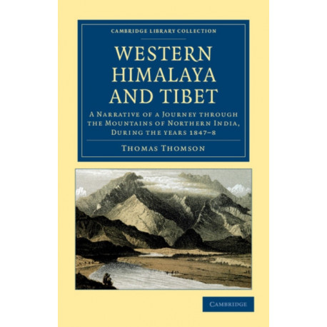 Western Himalaya and Tibet: A Narrative of a Journey through the Mountains of Northern India, during the Years 1847–8