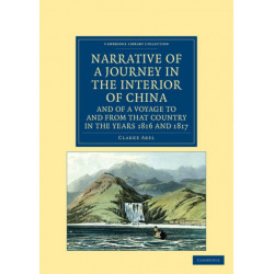 Narrative of a Journey in the Interior of China, and of a Voyage to and from that Country in the Years 1816 and 1817: Containing an Account of Lord Amherst's Embassy to the Court of Pekin