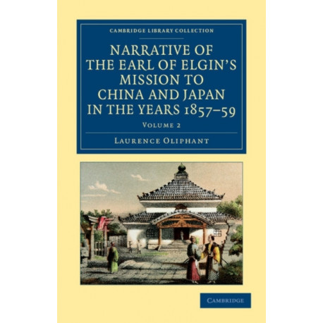 Narrative of the Earl of Elgin's Mission to China and Japan, in the Years 1857, '58, '59