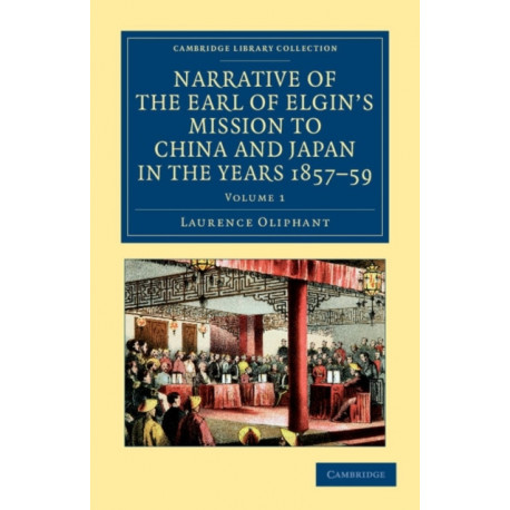 Narrative of the Earl of Elgin's Mission to China and Japan, in the Years 1857, '58, '59