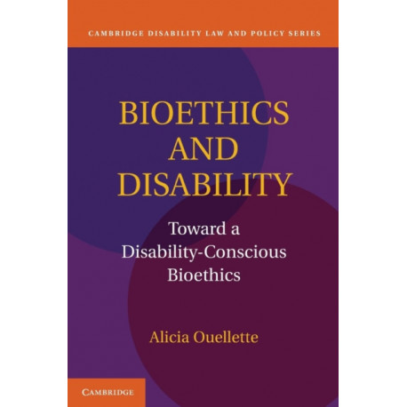 Bioethics and Disability: Toward a Disability-Conscious Bioethics