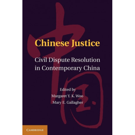 Chinese Justice: Civil Dispute Resolution in Contemporary China