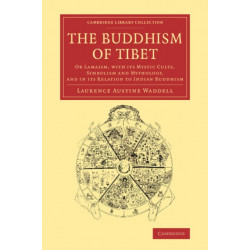 The Buddhism of Tibet: Or Lamaism, with its Mystic Cults, Symbolism and Mythology, and in its Relation to Indian Buddhism
