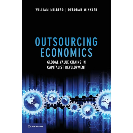 Outsourcing Economics: Global Value Chains in Capitalist Development