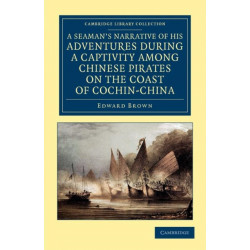 A Seaman's Narrative of his Adventures during a Captivity among Chinese Pirates on the Coast of Cochin-China: And Afterwards during a Journey on Foot across that Country in the Years 1857–8