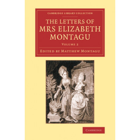 The Letters of Mrs Elizabeth Montagu: With Some of the Letters of her Correspondents