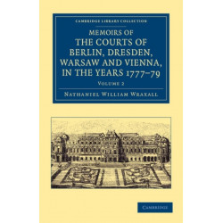 Memoirs of the Courts of Berlin, Dresden, Warsaw, and Vienna, in the Years 1777, 1778, and 1779