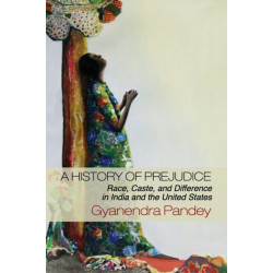 A History of Prejudice: Race, Caste, and Difference in India and the United States