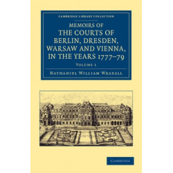 Memoirs of the Courts of Berlin, Dresden, Warsaw, and Vienna, in the Years 1777, 1778, and 1779