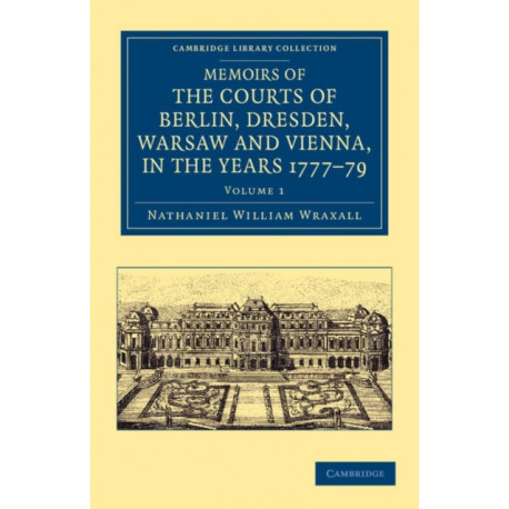 Memoirs of the Courts of Berlin, Dresden, Warsaw, and Vienna, in the Years 1777, 1778, and 1779