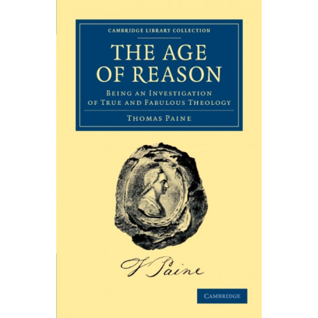 The Age of Reason: Being an Investigation of True and Fabulous Theology