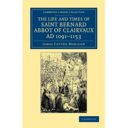 The Life and Times of Saint Bernard, Abbot of Clairvaux, AD 1091–1153