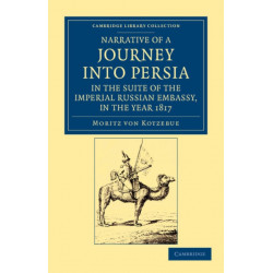 Narrative of a Journey into Persia, in the Suite of the Imperial Russian Embassy, in the Year 1817