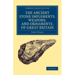 Ancient Stone Implements, Weapons, and Ornaments, of Great Britain