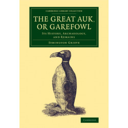 The Great Auk, or Garefowl: Its History, Archaeology, and Remains