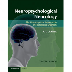 Neuropsychological Neurology: The Neurocognitive Impairments of Neurological Disorders