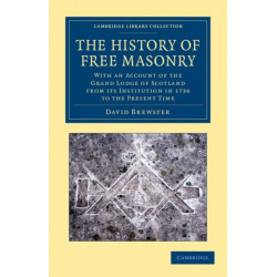 The History of Free Masonry, Drawn from Authentic Sources of Information: With an Account of the Grand Lodge of Scotland, from its Institution in 1736, to the Present Time