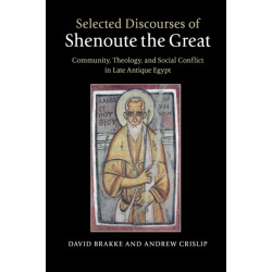 Selected Discourses of Shenoute the Great: Community, Theology, and Social Conflict in Late Antique Egypt
