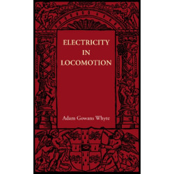 Electricity in Locomotion: An Account of its Mechanism, its Achievements, and its Prospects
