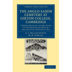 The Anglo-Saxon Cemetery at Girton College, Cambridge: A Report Based on the MS. Notes of the Excavations Made by the Late F. J. H. Jenkinson, M.A.