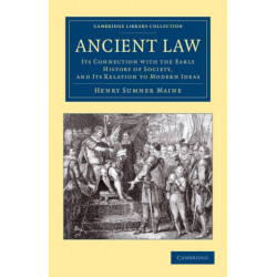 Ancient Law: Its Connection with the Early History of Society, and its Relation to Modern Ideas
