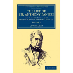 The Life of Sir Anthony Panizzi, K.C.B.: Late Principal Librarian of the British Museum, Senator of Italy, Etc.