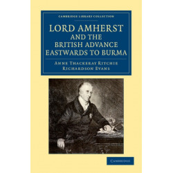 Lord Amherst and the British Advance Eastwards to Burma