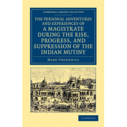 The Personal Adventures and Experiences of a Magistrate during the Rise, Progress, and Suppression of the Indian Mutiny