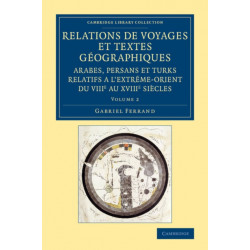Relations de voyages et textes geographiques arabes, persans et turks relatifs a l'Extreme-Orient du VIIIe au XVIIIe siecles: Volume 2: Traduits, revus et annotes