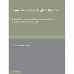 Plant Life on East Anglian Heaths: Being Observational and Experimental Studies of the Vegetation of Breckland