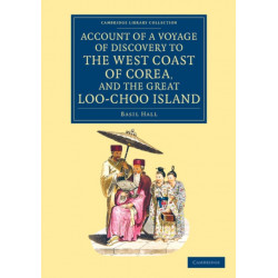 Account of a Voyage of Discovery to the West Coast of Corea, and the Great Loo-Choo Island: With an Appendix, Containing Charts, and Various Hydrographical and Scientific Notices and a Vocabulary of the Loo-Choo Language